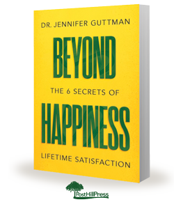 Beyond Happiness by Dr. Jennifer Guttman. Available in Hardcover and Paperback